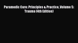 [PDF] Paramedic Care: Principles & Practice Volume 5: Trauma (4th Edition)  Read Online