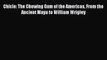 Download Chicle: The Chewing Gum of the Americas From the Ancient Maya to William Wrigley Ebook