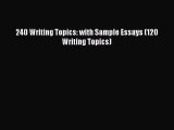 [Download] 240 Writing Topics: with Sample Essays (120 Writing Topics) PDF Free