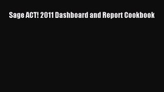 Read Sage ACT! 2011 Dashboard and Report Cookbook PDF Free