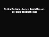 Read Book Vertical Restraints: Federal Court of Appeals Decisions (Litigator Series) E-Book
