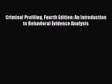 Read Book Criminal Profiling Fourth Edition: An Introduction to Behavioral Evidence Analysis