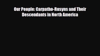 Download Books Our People: Carpatho-Rusyns and Their Descendants in North America E-Book Free