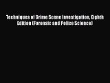 Read Book Techniques of Crime Scene Investigation Eighth Edition (Forensic and Police Science)