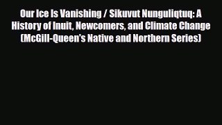 Read Books Our Ice Is Vanishing / Sikuvut Nunguliqtuq: A History of Inuit Newcomers and Climate