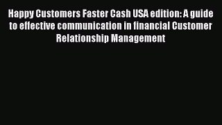 Read Happy Customers Faster Cash USA edition: A guide to effective communication in financial