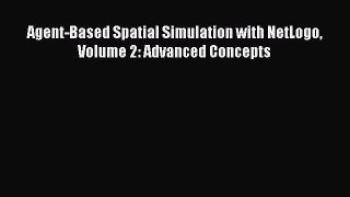 Download Agent-Based Spatial Simulation with NetLogo Volume 2: Advanced Concepts Ebook Online