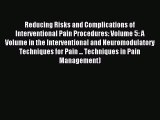 Read Reducing Risks and Complications of Interventional Pain Procedures: Volume 5: A Volume