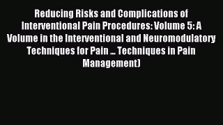 Read Reducing Risks and Complications of Interventional Pain Procedures: Volume 5: A Volume