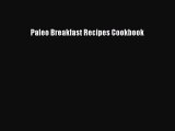 [PDF] Paleo Breakfast Recipes Cookbook [Download] Online