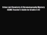 Read Book Crime Lab Chemistry: A Chromatography Mystery (GEMS Teacher's Guide for Grades 4-8)