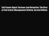 Read Call Center Agent Turnover and Retention: The Best of Call Center Management Review Second