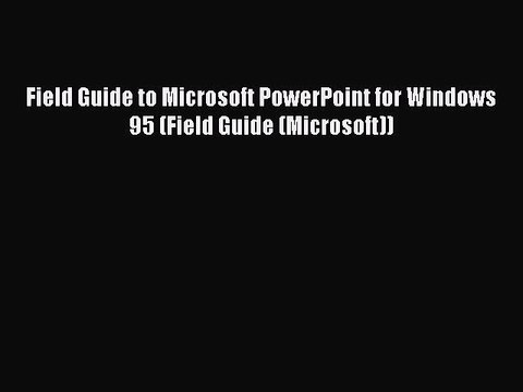 [PDF] Field Guide to Microsoft PowerPoint for Windows 95 (Field Guide (Microsoft)) [Read] Online