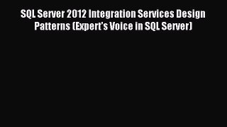 Read SQL Server 2012 Integration Services Design Patterns (Expert's Voice in SQL Server) Ebook
