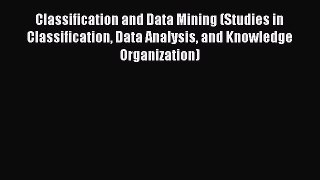 Read Classification and Data Mining (Studies in Classification Data Analysis and Knowledge