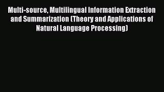 Download Multi-source Multilingual Information Extraction and Summarization (Theory and Applications