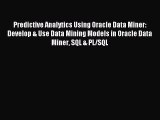 Read Predictive Analytics Using Oracle Data Miner: Develop & Use Data Mining Models in Oracle
