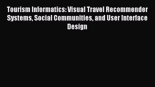 Download Tourism Informatics: Visual Travel Recommender Systems Social Communities and User