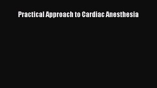 Download Practical Approach to Cardiac Anesthesia PDF Free