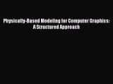 Read Physically-Based Modeling for Computer Graphics: A Structured Approach Ebook Free