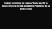 Download Radio y television en Espana/ Radio and TV in Spain: Historia De Una Asignatura Pendiente