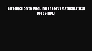 Read Introduction to Queuing Theory (Mathematical Modeling) PDF Online