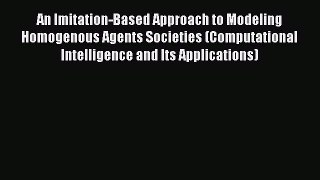 Read An Imitation-Based Approach to Modeling Homogenous Agents Societies (Computational Intelligence