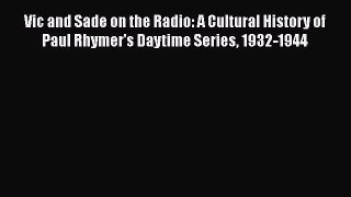 Read Vic and Sade on the Radio: A Cultural History of Paul Rhymer's Daytime Series 1932-1944