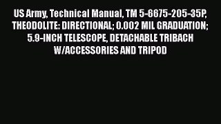 Read US Army Technical Manual TM 5-6675-205-35P THEODOLITE: DIRECTIONAL 0.002 MIL GRADUATION