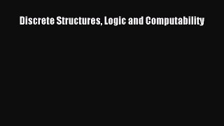 Download Discrete Structures Logic and Computability PDF Free