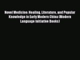 Download Novel Medicine: Healing Literature and Popular Knowledge in Early Modern China (Modern