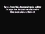 Read Book Target: Prime Time: Advocacy Groups and the Struggle Over Entertainment Television