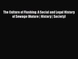 Read Book The Culture of Flushing: A Social and Legal History of Sewage (Nature | History |