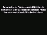Read Tarascon Pocket Pharmacopoeia 2008: Classic Shirt-Pocket Edition 22nd Edition (Tarascon