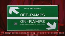 READ book  OffRamps and OnRamps Keeping Talented Women on the Road to Success  FREE BOOOK ONLINE