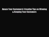 Read Amaze Your Customers!: Creative Tips on Winning & Keeping Your Customers Ebook Free