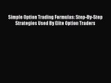Read Simple Option Trading Formulas: Step-By-Step Strategies Used By Elite Option Traders Ebook