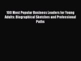 Read 100 Most Popular Business Leaders for Young Adults: Biographical Sketches and Professional