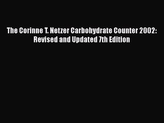 Read Books The Corinne T. Netzer Carbohydrate Counter 2002: Revised and Updated 7th Edition