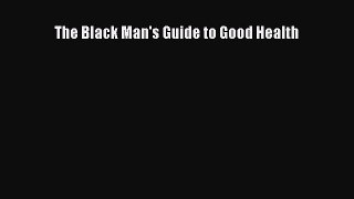 Read Books The Black Man's Guide to Good Health ebook textbooks