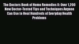Download Books The Doctors Book of Home Remedies II: Over 1200 New Doctor-Tested Tips and Techniques