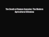 Read The Death of Ramon Gonzalez: The Modern Agricultural Dilemma Ebook Free