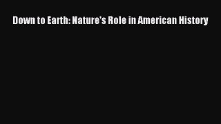 [Download] Down to Earth: Nature's Role in American History Ebook Free