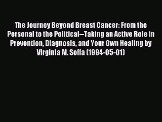 Read The Journey Beyond Breast Cancer: From the Personal to the Political--Taking an Active