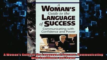 FREE PDF  A Womans Guide to the Language of Success Communicating With Confidence and Power  BOOK ONLINE