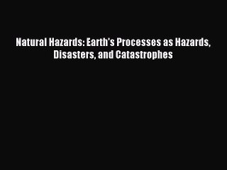 [Download] Natural Hazards: Earth's Processes as Hazards Disasters and Catastrophes Read Online