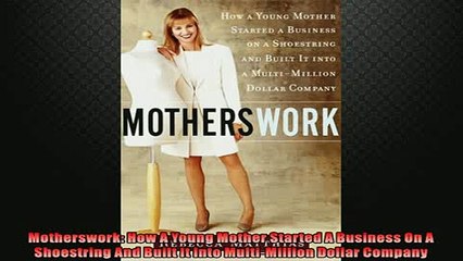 FREE PDF  Motherswork How A Young Mother Started A Business On A Shoestring And Built It Into READ ONLINE