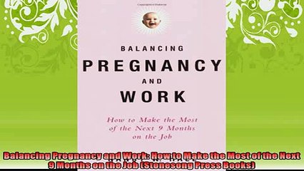 FREE DOWNLOAD  Balancing Pregnancy and Work How to Make the Most of the Next 9 Months on the Job READ ONLINE