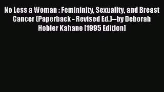 Read No Less a Woman : Femininity Sexuality and Breast Cancer (Paperback - Revised Ed.)--by