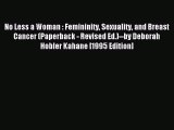 Read No Less a Woman : Femininity Sexuality and Breast Cancer (Paperback - Revised Ed.)--by